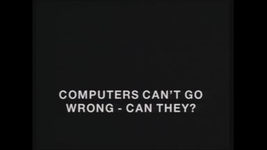 - Computers Can't Go Wrong, Can They?