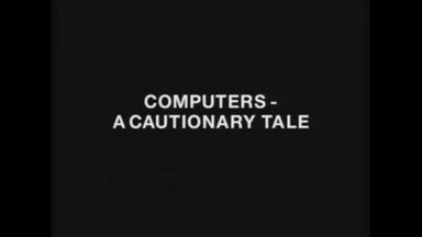 - Computers: A Cautionary Tale